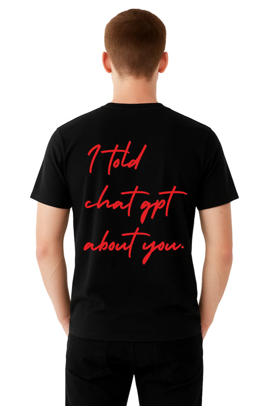 Black Printed (I TOLD CHAT GPT ABOUT YOU)  Men's Half sleeve Casual Wear Regular Fit 100% Cotton Bio-Wash T-Shirt.